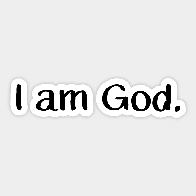 I am God. Sticker by mushroomblue